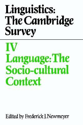 Linguistics: The Cambridge Survey: Volume 4, Language: The Socio-Cultural Context (Paperback)