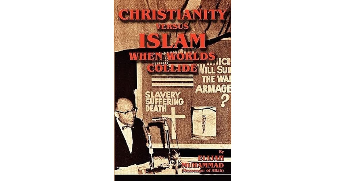 christianity-versus-islam-when-worlds-collide-by-elijah-muhammad