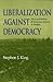 Liberalization against Democracy: The Local Politics of Economic Reform in Tunisia (Middle East Studies)