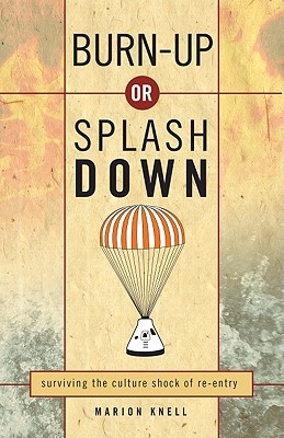 Burn Up or Splash Down: Surviving the Culture Shock of Re-Entry (Paperback)