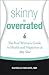 Skinny Is Overrated: The Real Woman's Guide to Health and Happiness at Any Size