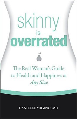 Skinny Is Overrated: The Real Woman's Guide to Health and Happiness at Any Size (Paperback)