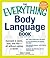 The Everything Body Language Book: Succeed in work, love, and life - all without saying a word! (Everything® Series)