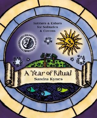 A Year of Ritual: Sabbats & Esbats for Solitaries & Covens