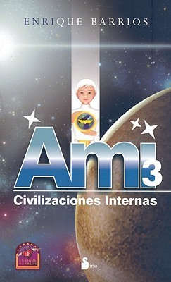 Ami 3: Civilizaciones Internas (Ami, #3) by Enrique Barrios