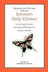 Selected Vital Records from the Jamaican Daily Gleaner: Life on the Island of Jamaica as seen through Newspaper Extracts, Volume 2: 1916-1939 Selected Vital Records from the Jamaican Daily Gleaner: Life on the Island of Jamaica as seen through Newspaper Extracts, Volume 2: 1916-1939