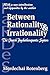 Between Rationality and Irr...