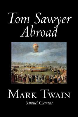 Tom Sawyer Abroad by Mark Twain Tom Sawyer Abroad by Mark Twain
