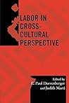 Labor in Cross-Cultural Perspective (Society for Economic Anthropology Monograph Series)