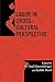 Labor in Cross-Cultural Perspective by E. Paul Durrenberger