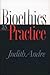 Bioethics as Practice by Judith Andre