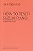 How to Teach Suzuki Piano (About Suzuki Series by Dr Suzuki