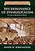 The Dominance of Evangelicalism by David W. Bebbington