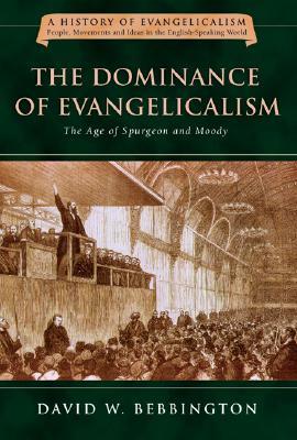 The Dominance of Evangelicalism: The Age of Spurgeon and Moody (Volume 3) (History of Evangelicalism Series)