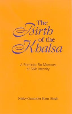 The Birth of the Khalsa: A Feminist Re-memory of Sikh Identity (Hardcover)