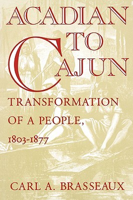 Acadian to Cajun: Transformation of a People, 1803-1877 (Paperback)