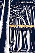 Wild Pilgrimage: A Novel in Woodcuts