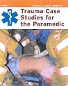 Trauma Case Studies for the Paramedic: . Trauma Case Studies for the Paramedic: .