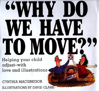 Why Do We Have to Move?: Helping Your Child Adjust-with Love and Illustrations (Hardcover)