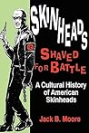 Skinheads Shaved For Battle: A Cultural History of American Skinheads