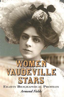 Women Vaudeville Stars: Eighty Biographical Profiles (Hardcover)