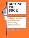 Beyond the Book: Technology Integration into the Secondary School Library Media Curriculum (Library and Information Problem-Solving Skills Series) Beyond the Book: Technology Integration into the Secondary School Library Media Curriculum (Library and Information Problem-Solving Skills Series)