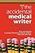 The Accidental Medical Writer: How We Became Successful Freelance Medical Writers. How You Can, Too.