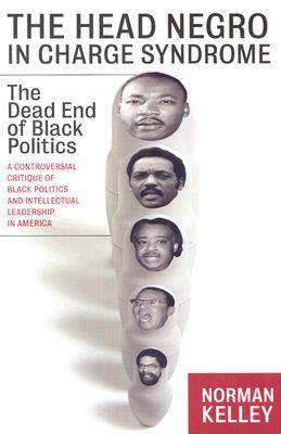 The Head Negro in Charge Syndrome: The Dead End of Black Politics (Nation Books)