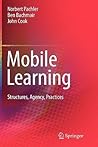 Mobile Learning: Structures, Agency, Practices Mobile Learning: Structures, Agency, Practices