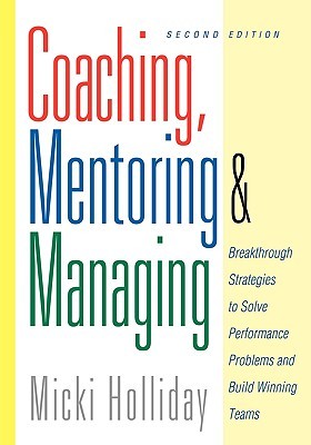 Coaching, Mentoring and Managing: Breakthrough Strategies to Solve Performance Problems and Build Winning Teams (Paperback)