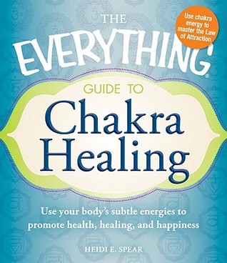 The Everything Guide to Chakra Healing: Use your body's subtle energies to promote health, healing, and happiness (Paperback)