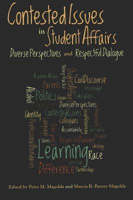 Contested Issues in Student Affairs: Diverse Perspectives and Respectful Dialogue (Paperback)