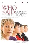 Who Said Women Can't Teach?: God's Vision for Women in Ministry Who Said Women Can't Teach?: God's Vision for Women in Ministry