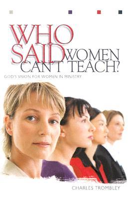 Who Said Women Can't Teach?: God's Vision for Women in Ministry (Paperback)