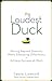 The Loudest Duck: Moving Beyond Diversity while Embracing Differences to Achieve Success at Work