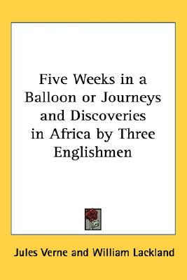 Five Weeks in a Balloon or Journeys and Discoveries in Africa by Three Englishmen
