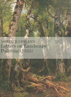 Letters on Landscape Paintings 1855: Asher B. Durand (Paperback)