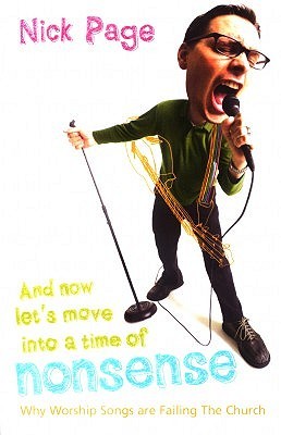 And Now Let's Move Into A Time Of Nonsense: Why Worship Songs Are Failing The Church (Paperback)