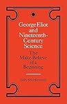 George Eliot and Nineteenth-Century Science: The Make-Believe of a Beginning (Landmarks of World Literature (Paperback)) George Eliot and Nineteenth-Century Science: The Make-Believe of a Beginning (Landmarks of World Literature (Paperback))