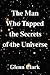 The Man Who Tapped the Secrets of the Universe