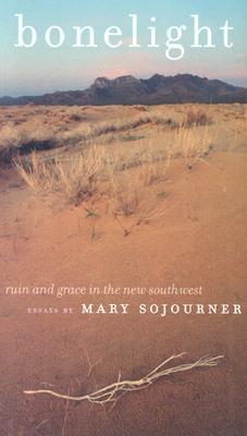 Bonelight: Ruin And Grace In The New Southwest (Environmental Arts and Humanities)