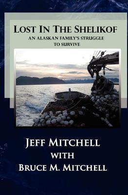 Lost in the Shelikof: An Alaskan Family's Struggle to Survive (Volume 1)