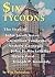 Six Tycoons: The Lives of John Jacob Astor, Cornelius Vanderbilt, Andrew Carnegie, John D. Rockefeller, Henry Ford and Joseph P. Kennedy