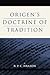 Origen's Doctrine of Tradition by R.P.C. Hanson