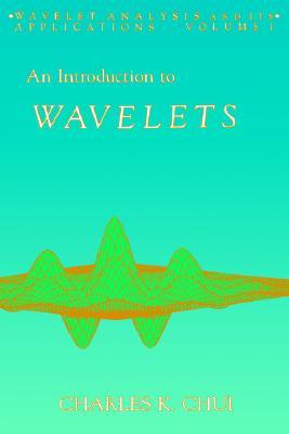 An Introduction to Wavelets (Volume 1) (Wavelet Analysis and Its Applications, Volume 1)