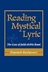 Reading Mystical Lyric: The Case of Jalal Al-Din Rumi (Studies in Comparative Religion) Reading Mystical Lyric: The Case of Jalal Al-Din Rumi (Studies in Comparative Religion)