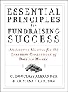 Essential Principles for Fundraising Success: An Answer Manual for the Everyday Challenges of Raising Money