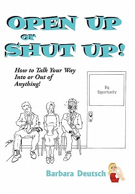 Open Up Or Shut Up! How To Talk Your Way Into Or Out Of Anything! (Paperback)