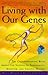 Living with Our Genes: The ...