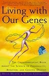 Living with Our Genes: The Groundbreaking Book About the Science of Personality, Behavior, and Genetic Destiny